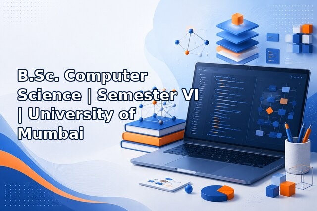 B.Sc. Computer Science – Semester VI – University of Mumbai